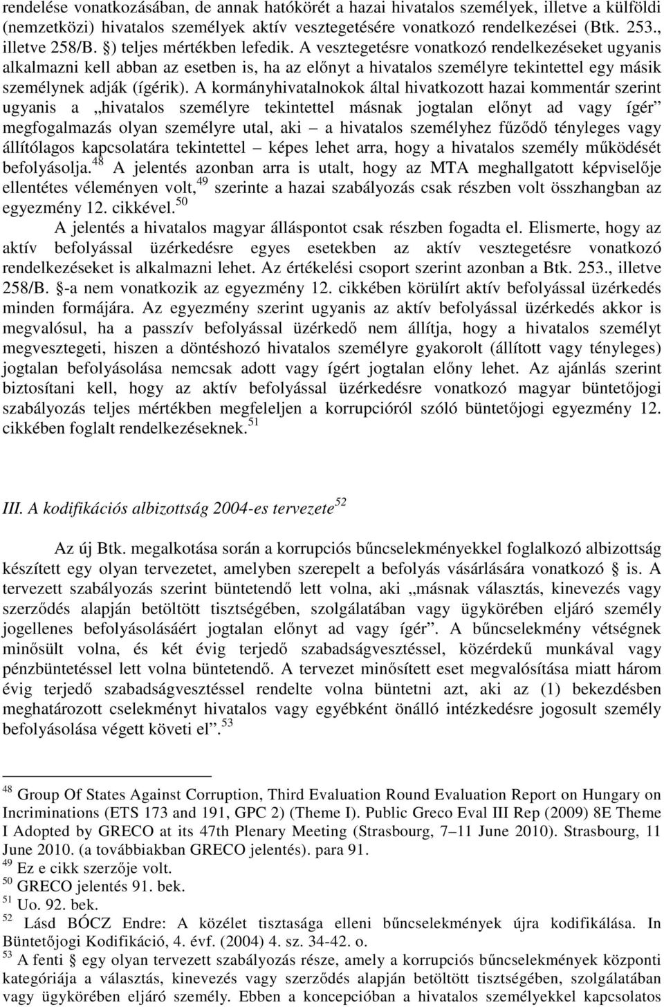 A kormányhivatalnokok által hivatkozott hazai kommentár szerint ugyanis a hivatalos személyre tekintettel másnak jogtalan előnyt ad vagy ígér megfogalmazás olyan személyre utal, aki a hivatalos