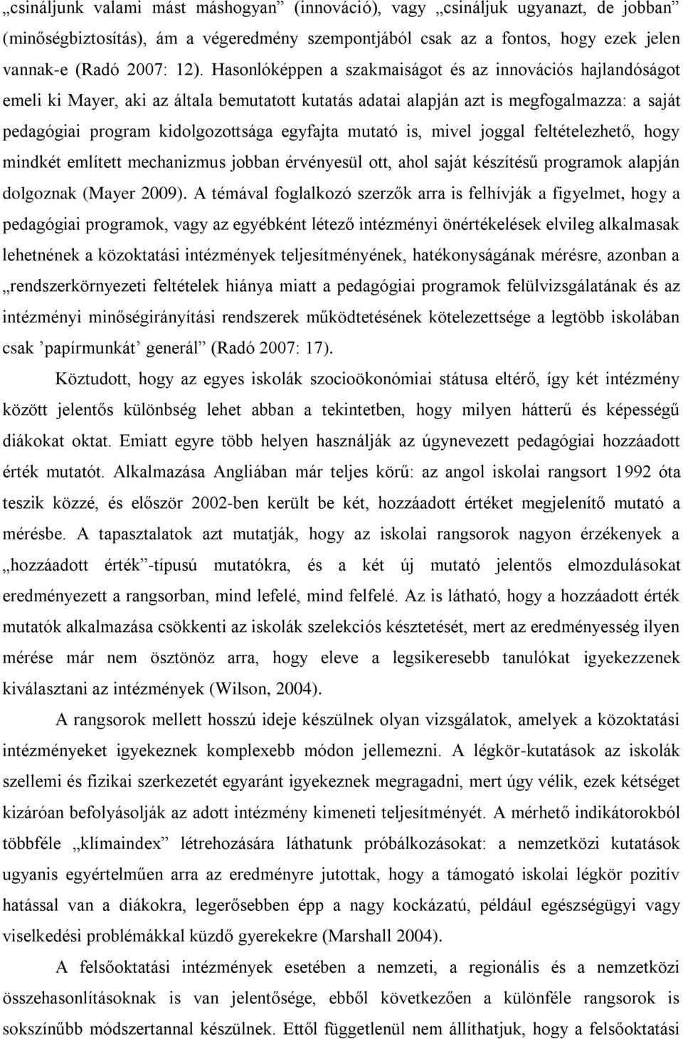 mutató is, mivel joggal feltételezhető, hogy mindkét említett mechanizmus jobban érvényesül ott, ahol saját készítésű programok alapján dolgoznak (Mayer 2009).