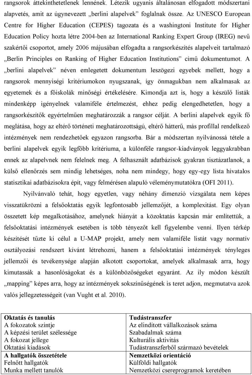 csoportot, amely 2006 májusában elfogadta a rangsorkészítés alapelveit tartalmazó Berlin Principles on Ranking of Higher Education Institutions című dokumentumot.