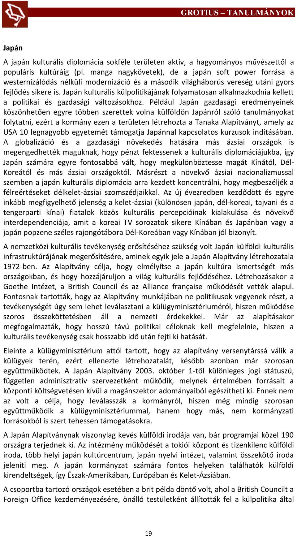 Japán kulturális külpolitikájának folyamatosan alkalmazkodnia kellett a politikai és gazdasági változásokhoz.