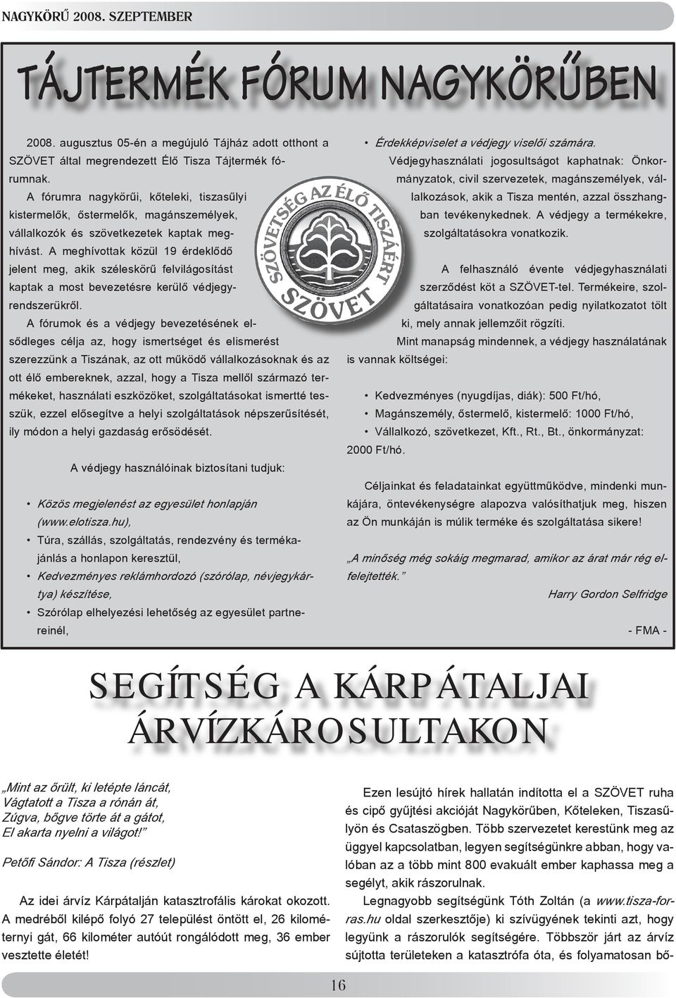 A meghívottak közül 19 érdeklődő jelent meg, akik széleskörű felvilágosítást kaptak a most bevezetésre kerülő védjegyrendszerükről.