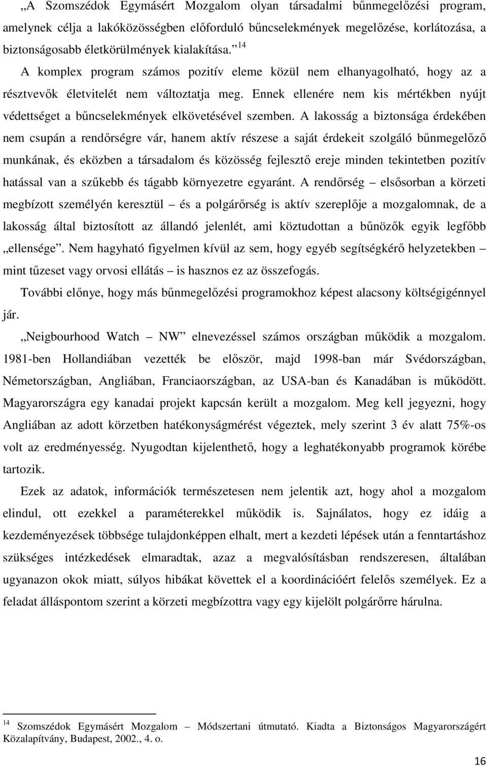 Ennek ellenére nem kis mértékben nyújt védettséget a bűncselekmények elkövetésével szemben.