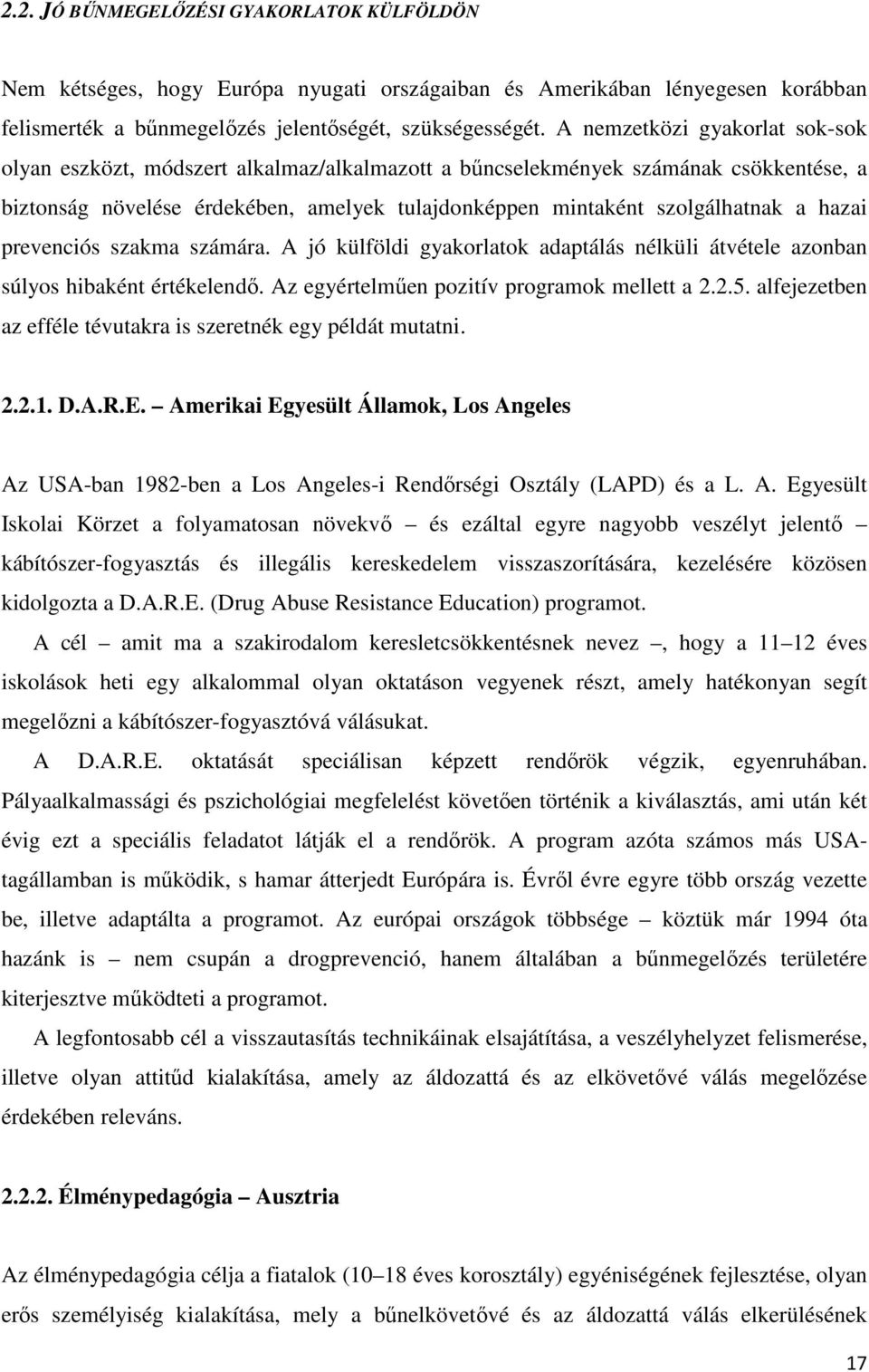 hazai prevenciós szakma számára. A jó külföldi gyakorlatok adaptálás nélküli átvétele azonban súlyos hibaként értékelendő. Az egyértelműen pozitív programok mellett a 2.2.5.