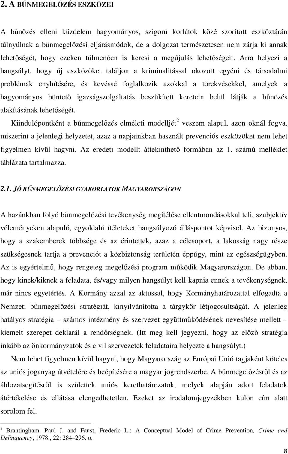 Arra helyezi a hangsúlyt, hogy új eszközöket találjon a kriminalitással okozott egyéni és társadalmi problémák enyhítésére, és kevéssé foglalkozik azokkal a törekvésekkel, amelyek a hagyományos