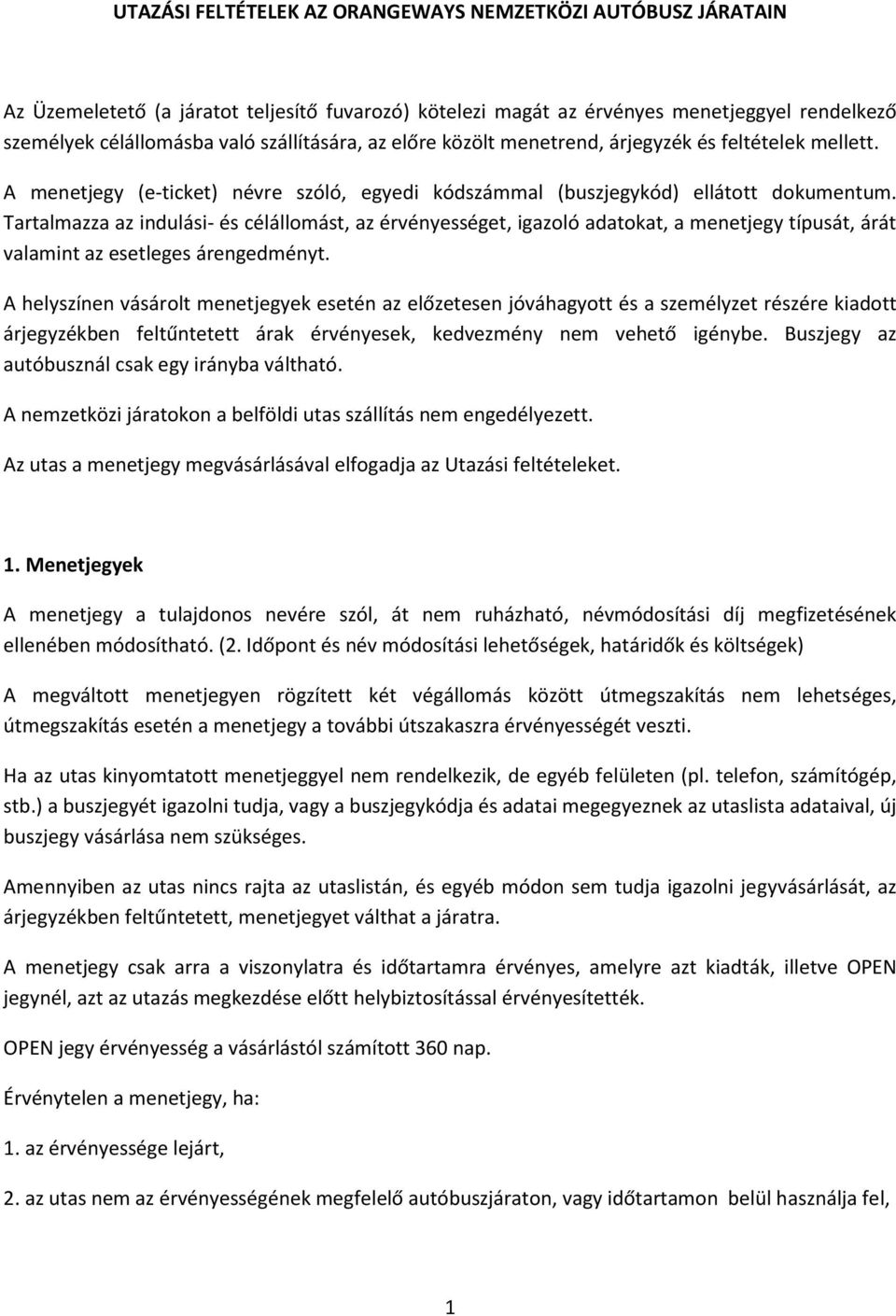 Tartalmazza az indulási- és célállomást, az érvényességet, igazoló adatokat, a menetjegy típusát, árát valamint az esetleges árengedményt.