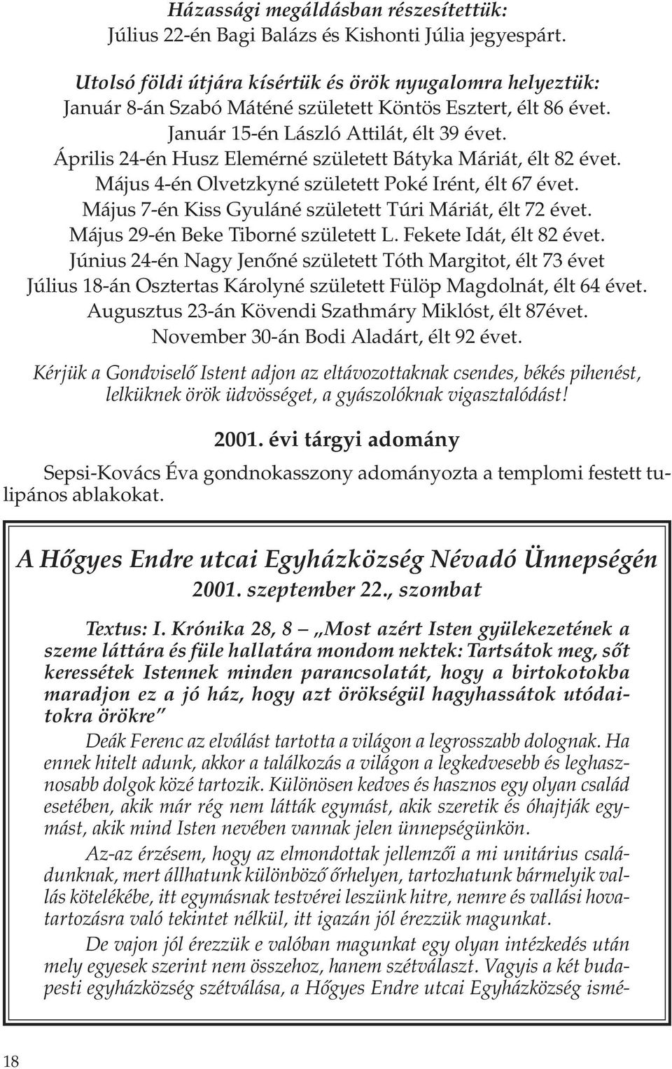 Április 24-én Husz Elemérné született Bátyka Máriát, élt 82 évet. Május 4-én Olvetzkyné született Poké Irént, élt 67 évet. Május 7-én Kiss Gyuláné született Túri Máriát, élt 72 évet.