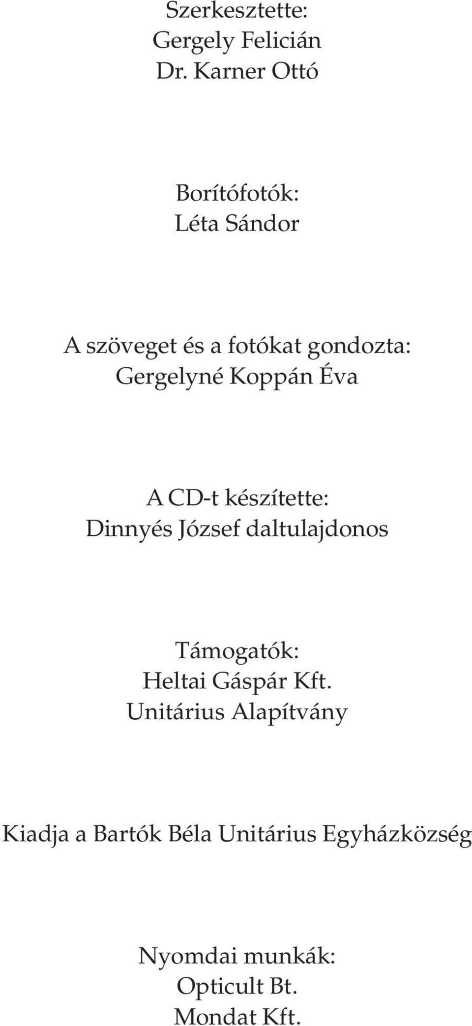 Gergelyné Koppán Éva A CD-t készítette: Dinnyés József daltulajdonos