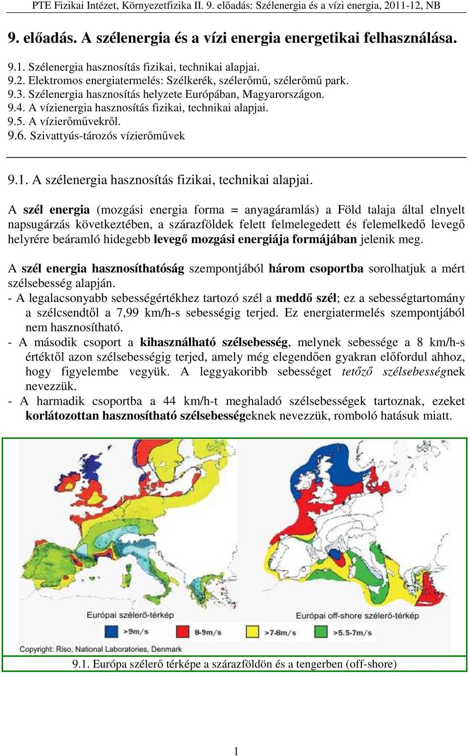 A szélenergia hasznosítás fizikai, technikai alapjai.