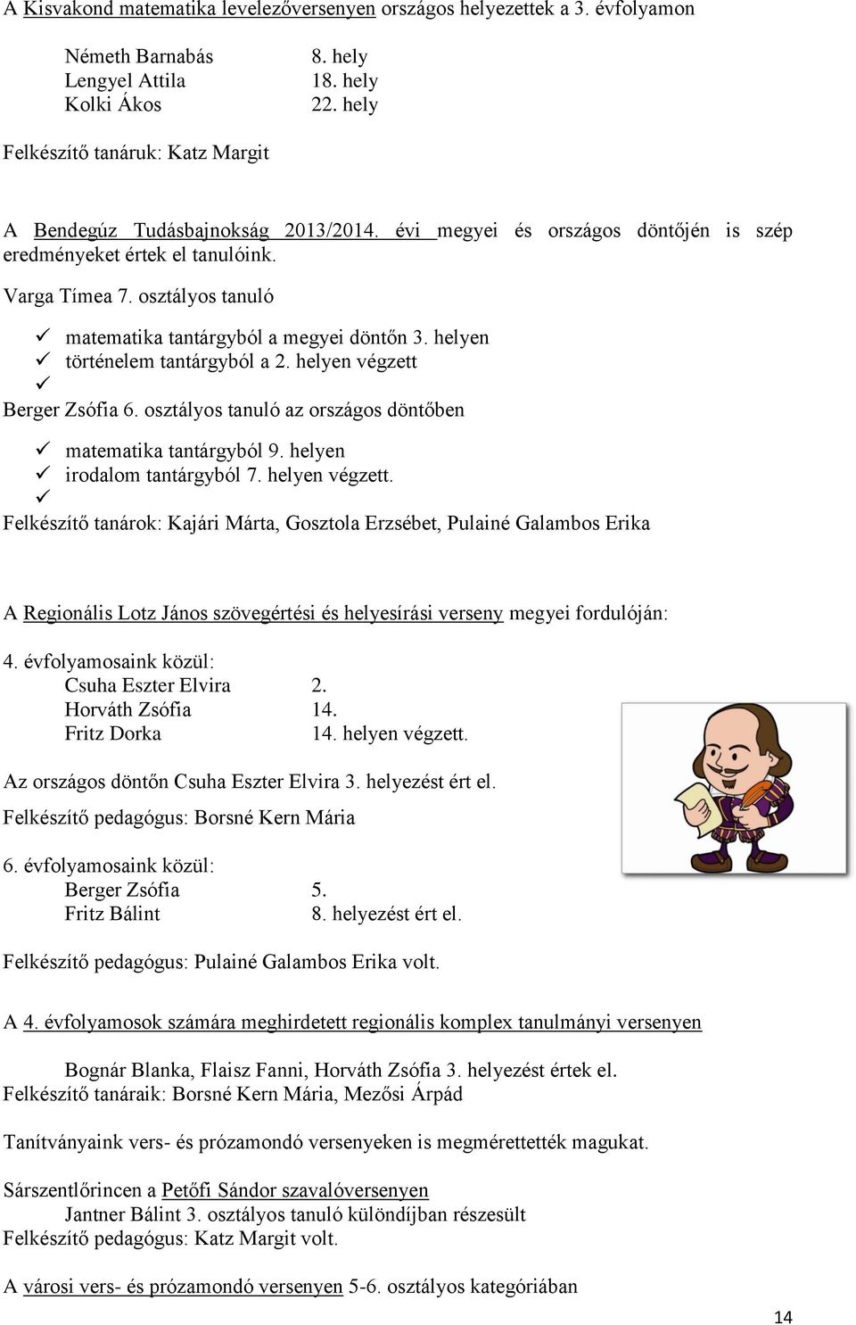 osztályos tanuló matematika tantárgyból a megyei döntőn 3. helyen történelem tantárgyból a 2. helyen végzett Berger Zsófia 6. osztályos tanuló az országos döntőben matematika tantárgyból 9.