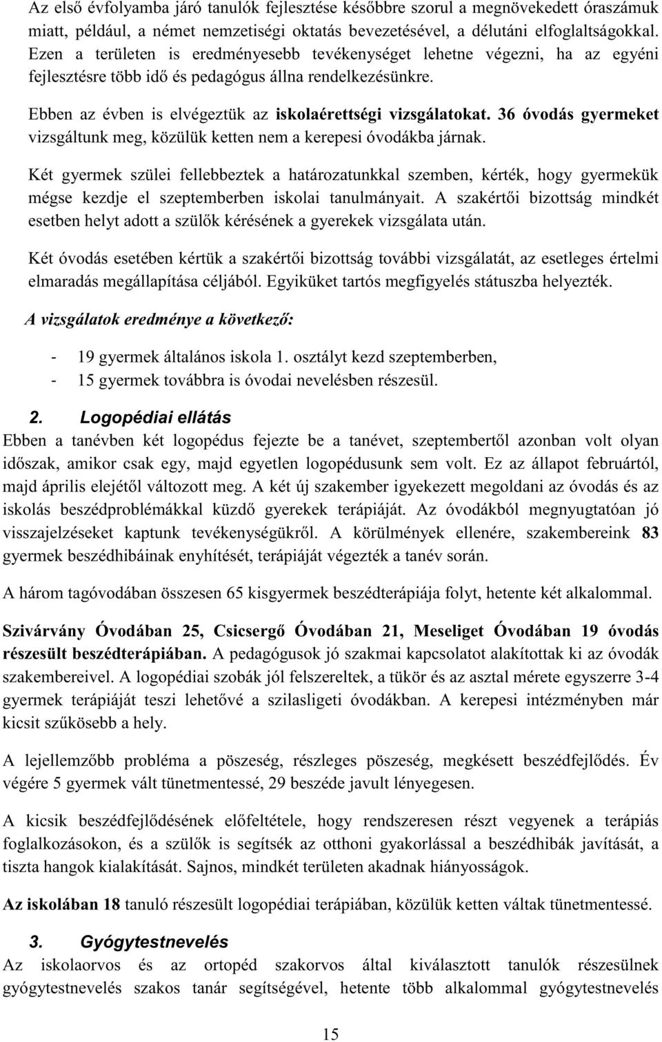 36 óvodás gyermeket vizsgáltunk meg, közülük ketten nem a kerepesi óvodákba járnak.