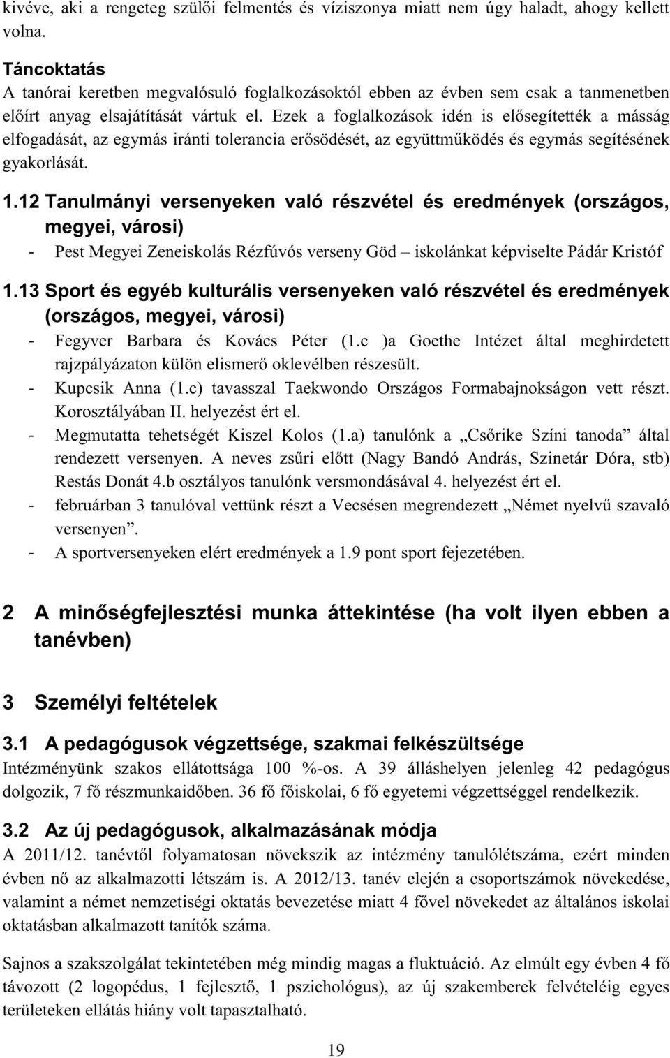 Ezek a foglalkozások idén is elősegítették a másság elfogadását, az egymás iránti tolerancia erősödését, az együttműködés és egymás segítésének gyakorlását. 1.