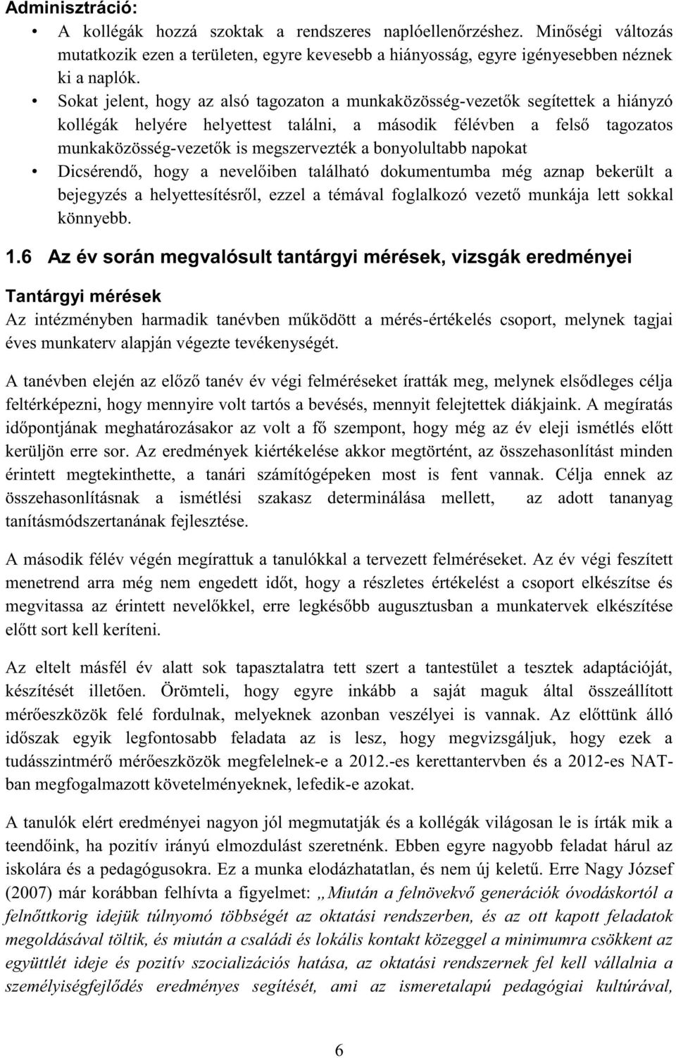 bonyolultabb napokat Dicsérendő, hogy a nevelőiben található dokumentumba még aznap bekerült a bejegyzés a helyettesítésről, ezzel a témával foglalkozó vezető munkája lett sokkal könnyebb. 1.