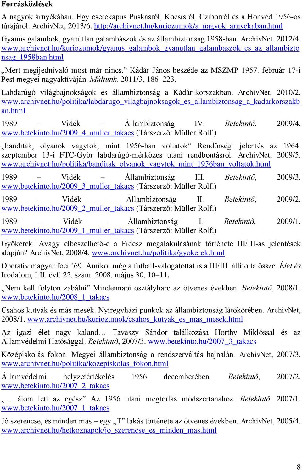 html Mert megijednivaló most már nincs. Kádár János beszéde az MSZMP 1957. február 17-i Pest megyei nagyaktíváján. Múltunk, 2011/3. 186 223.