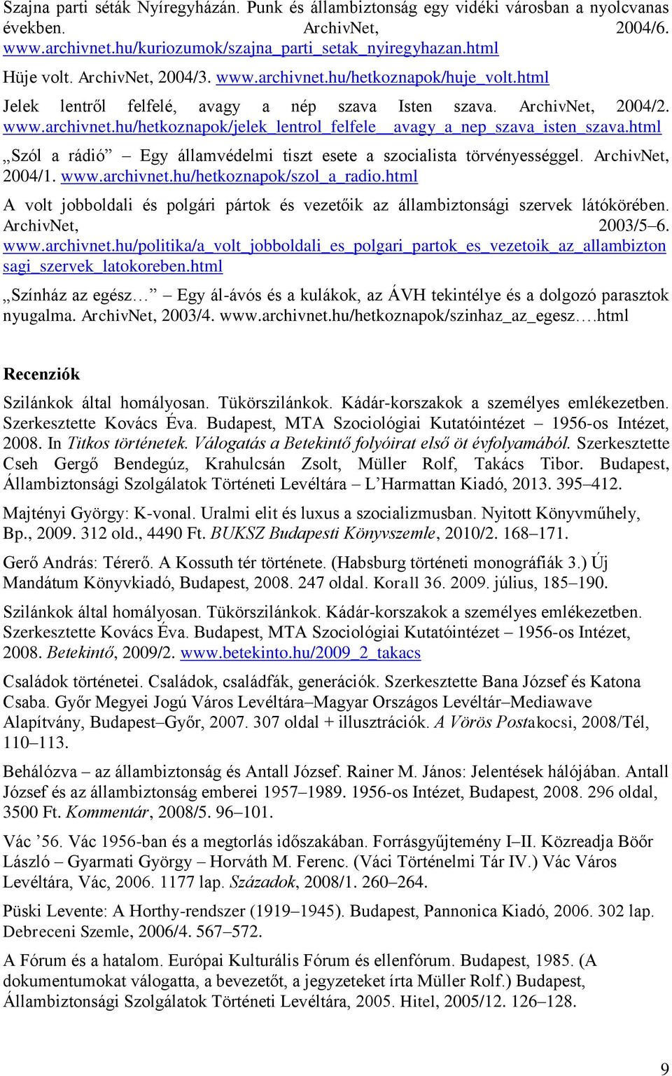 html Szól a rádió Egy államvédelmi tiszt esete a szocialista törvényességgel. ArchivNet, 2004/1. www.archivnet.hu/hetkoznapok/szol_a_radio.