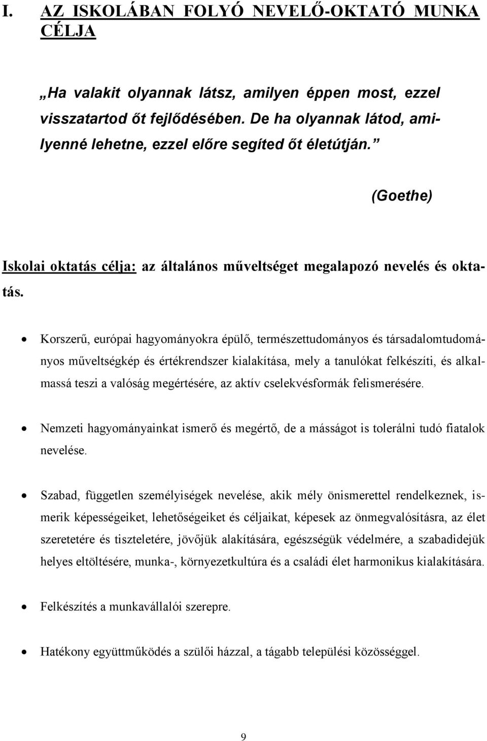 Korszerű, európai hagyományokra épülő, természettudományos és társadalomtudományos műveltségkép és értékrendszer kialakítása, mely a tanulókat felkészíti, és alkalmassá teszi a valóság megértésére,