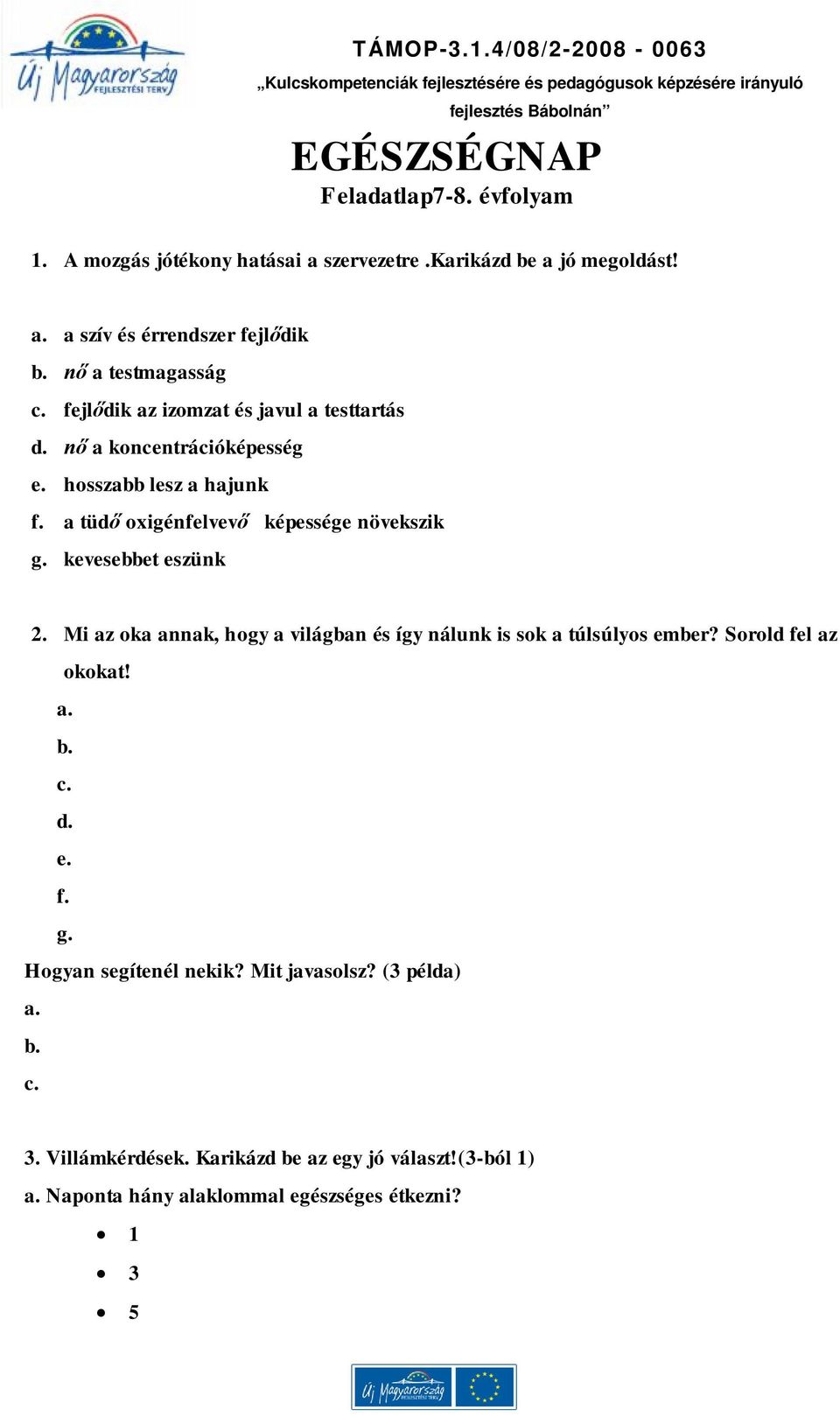 a tüdő oxigénfelvevő képessége növekszik g. kevesebbet eszünk 2. Mi az oka annak, hogy a világban és így nálunk is sok a túlsúlyos ember?