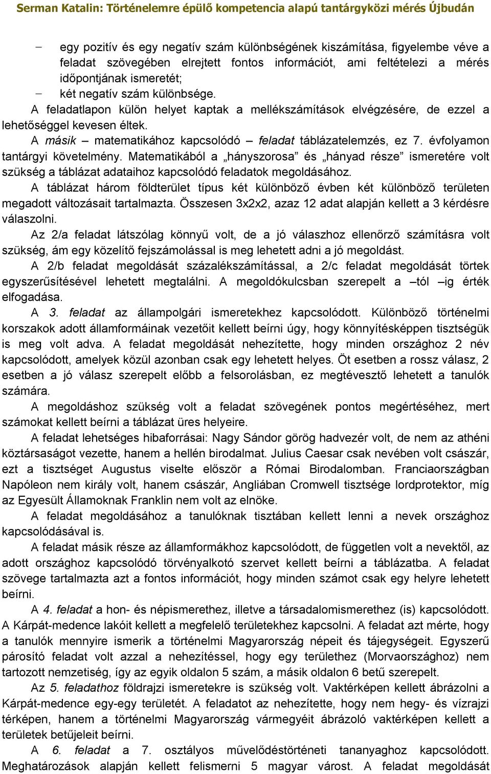 évfolyamon tantárgyi követelmény. Matematikából a hányszorosa és hányad része ismeretére volt szükség a táblázat adataihoz kapcsolódó feladatok megoldásához.