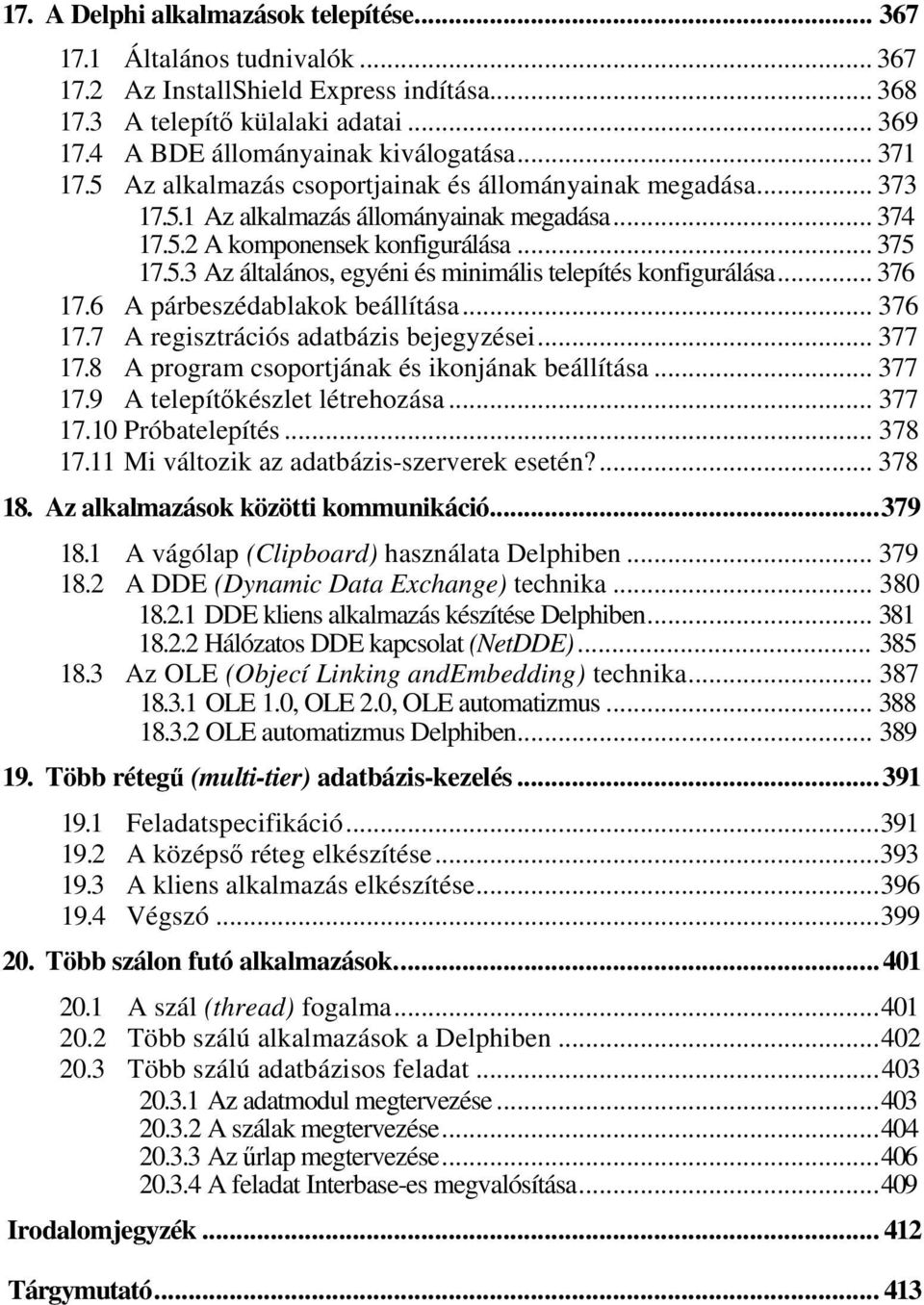 .. 376 17.6 A párbeszédablakok beállítása... 376 17.7 A regisztrációs adatbázis bejegyzései... 377 17.8 A program csoportjának és ikonjának beállítása... 377 17.9 A telepítőkészlet létrehozása.