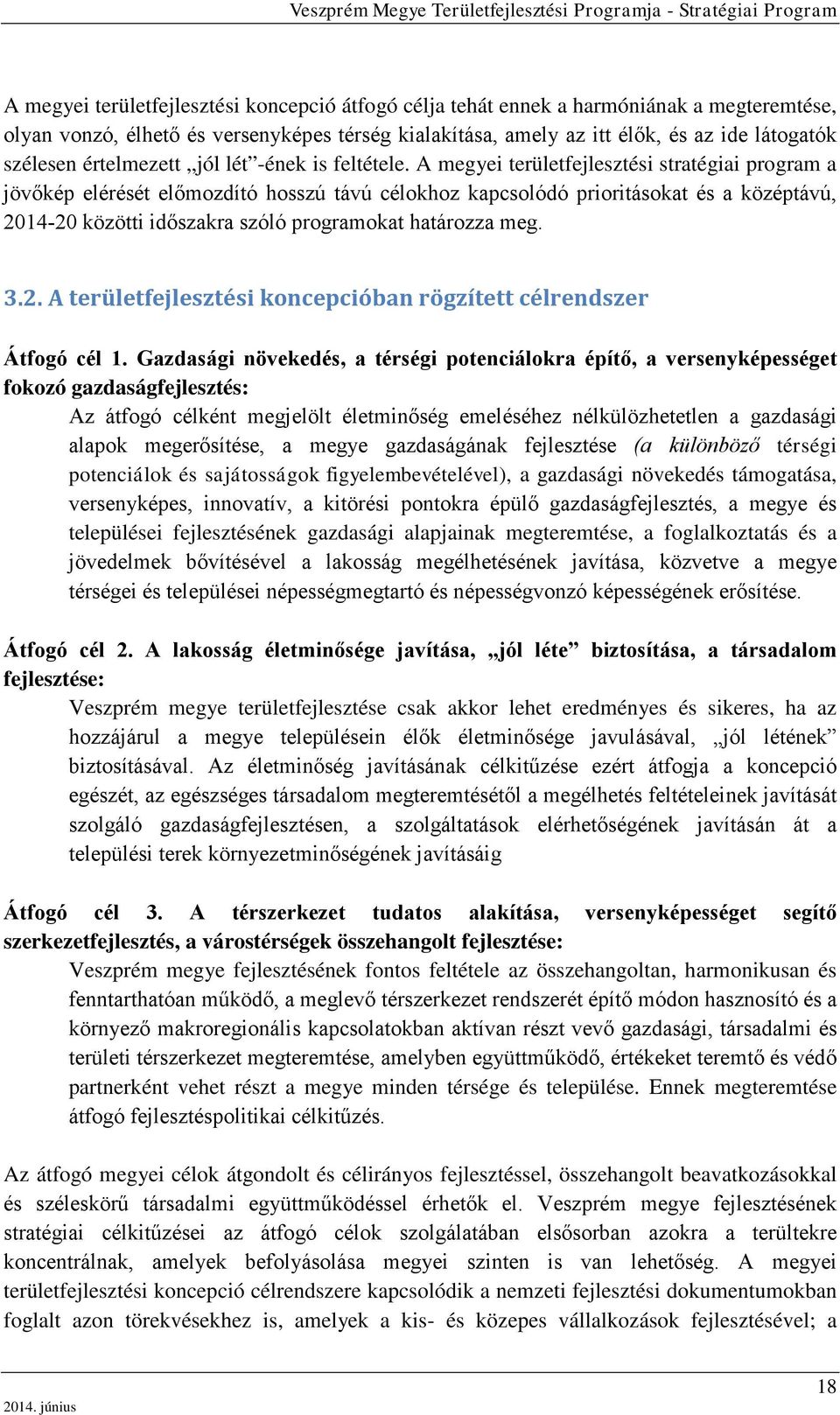 A megyei területfejlesztési stratégiai program a jövőkép elérését előmozdító hosszú távú célokhoz kapcsolódó prioritásokat és a középtávú, 2014-20 közötti időszakra szóló programokat határozza meg. 3.