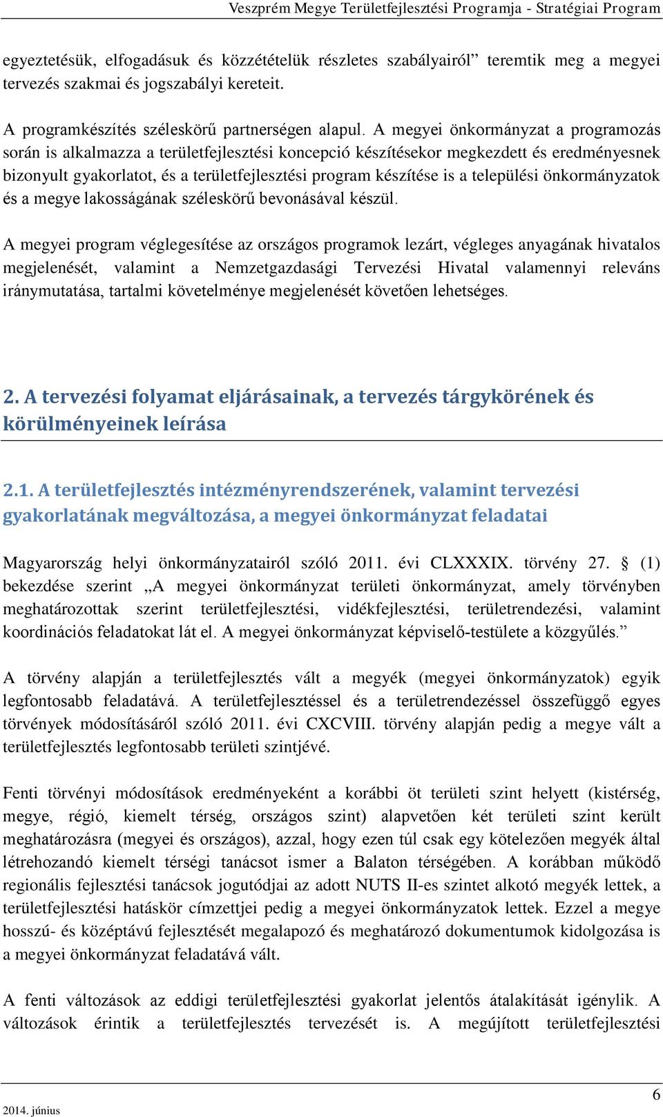 települési önkormányzatok és a megye lakosságának széleskörű bevonásával készül.