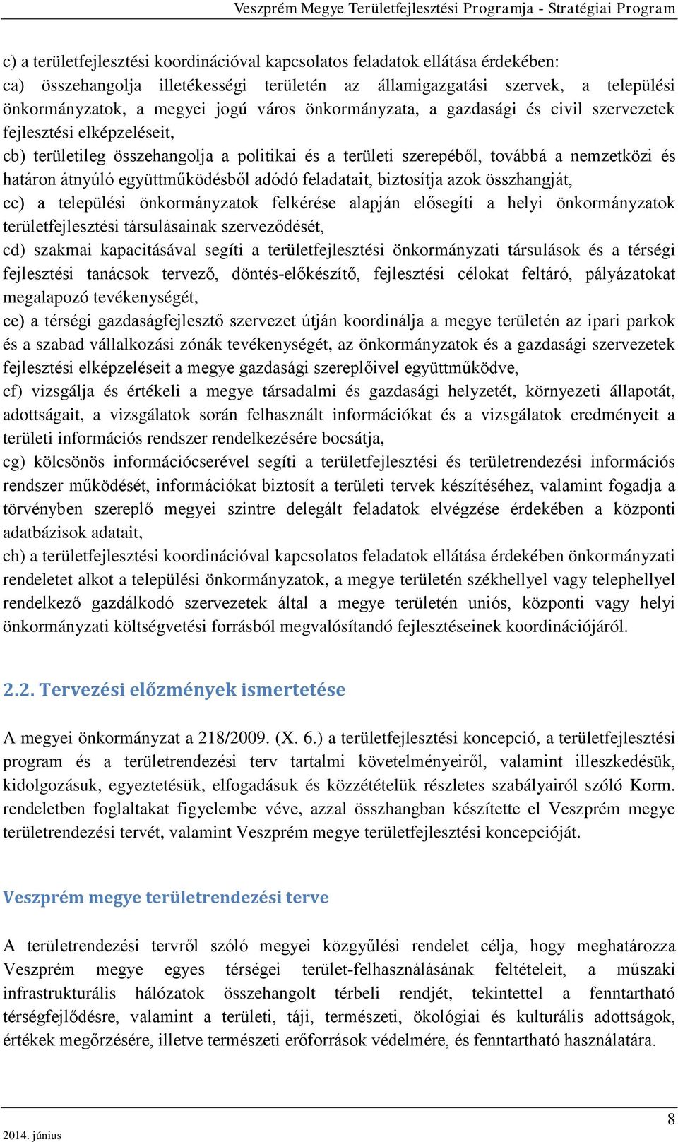 adódó feladatait, biztosítja azok összhangját, cc) a települési önkormányzatok felkérése alapján elősegíti a helyi önkormányzatok területfejlesztési társulásainak szerveződését, cd) szakmai