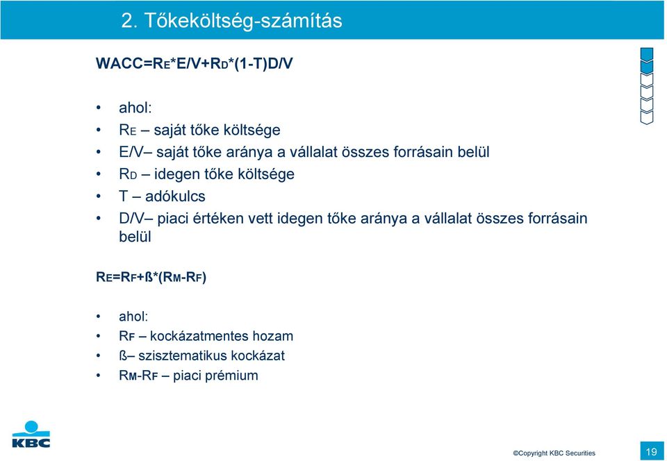 értéken vett idegen tőke aránya a vállalat összes forrásain belül RE=RF+ß*(RM-RF) ahol: RF