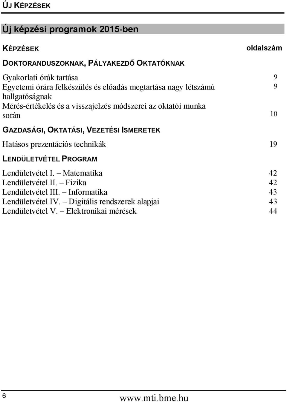 10 GAZDASÁGI, OKTATÁSI, VEZETÉSI ISMERETEK Hatásos prezentációs technikák 19 LENDÜLETVÉTEL PROGRAM Lendületvétel I.