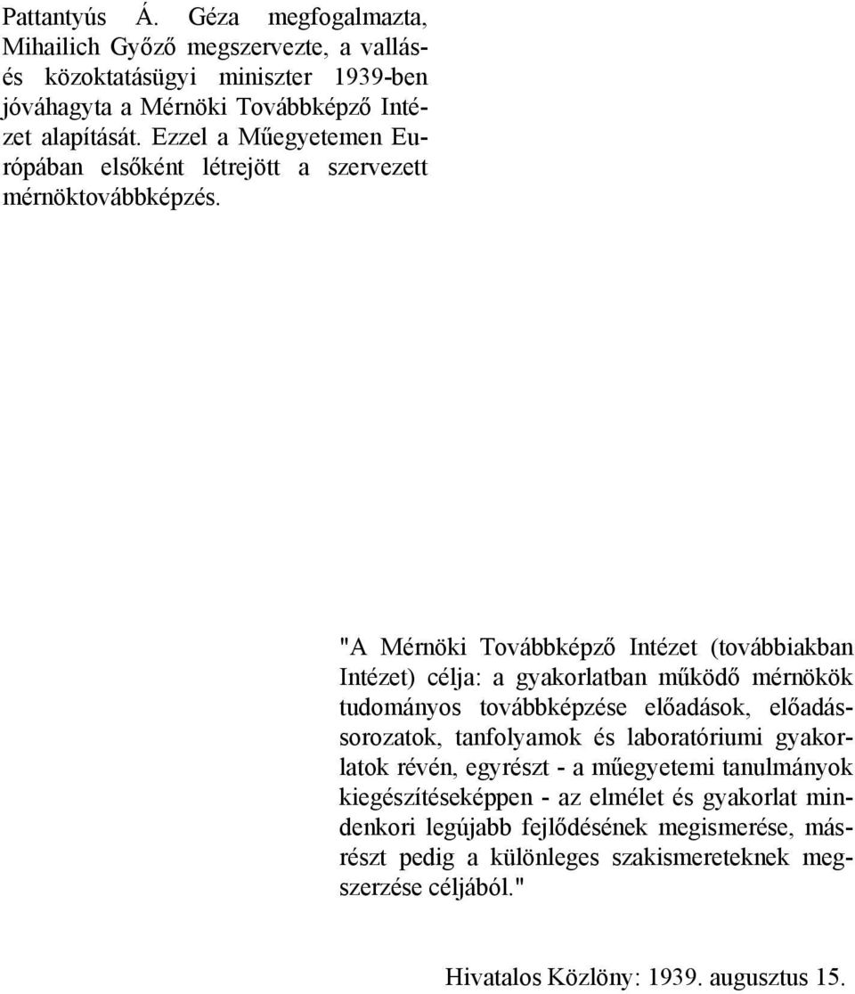 "A Mérnöki Továbbképző Intézet (továbbiakban Intézet) célja: a gyakorlatban működő mérnökök tudományos továbbképzése előadások, előadássorozatok, tanfolyamok és