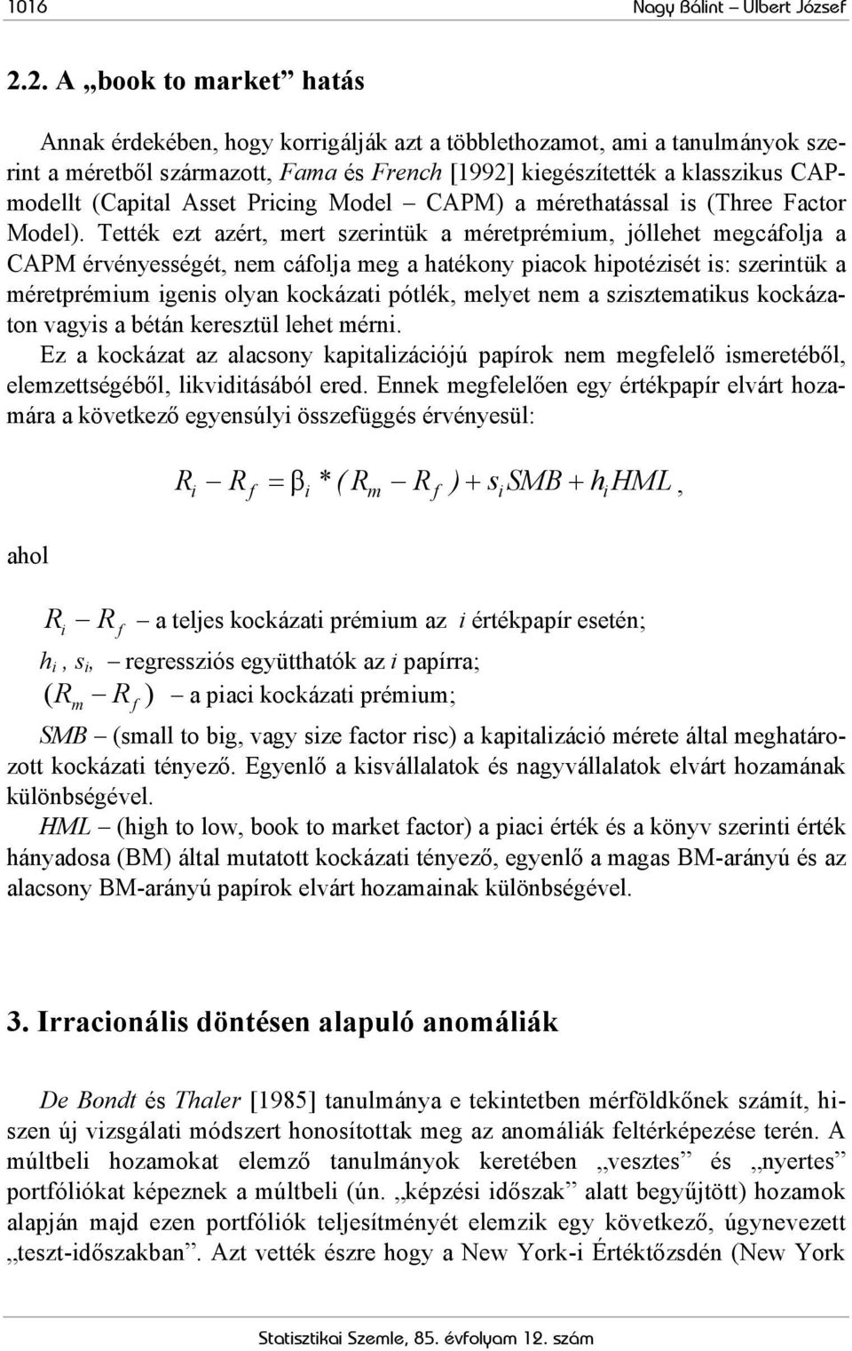 (Capital Asset Pricing Model CAPM) a mérethatással is (Three Factor Model).