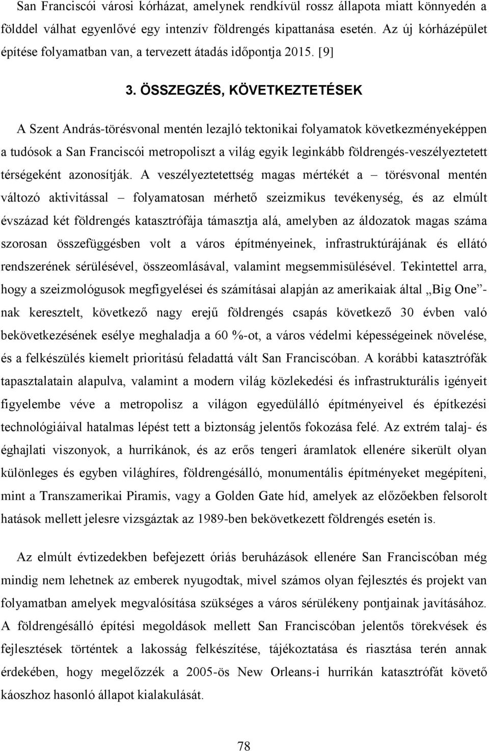 ÖSSZEGZÉS, KÖVETKEZTETÉSEK A Szent András-törésvonal mentén lezajló tektonikai folyamatok következményeképpen a tudósok a San Franciscói metropoliszt a világ egyik leginkább