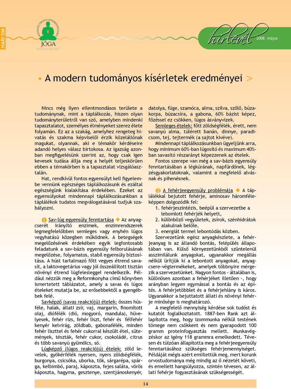 Ez az a szakág, amelyhez rengeteg hivatás és szakma képviselői érzik közelállónak magukat, olyannak, aki e témakör kérdéseire adandó helyes válasz birtokosa.