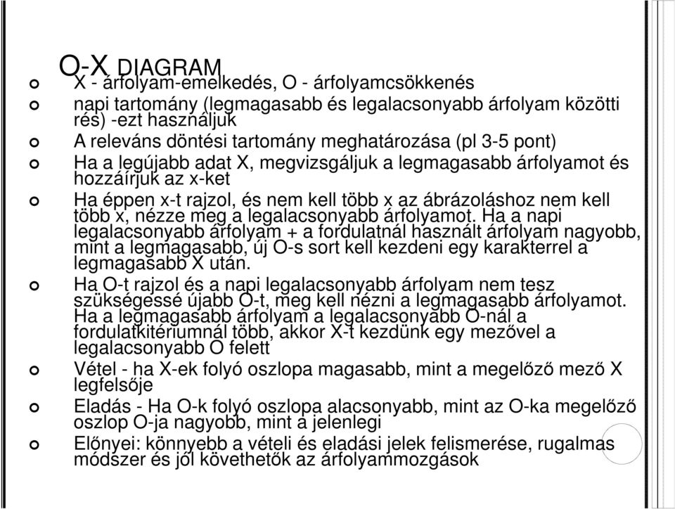 Ha a napi legalacsonyabb árfolyam + a fordulatnál használt árfolyam nagyobb, mint a legmagasabb, új O-s sort kell kezdeni egy karakterrel a legmagasabb X után.