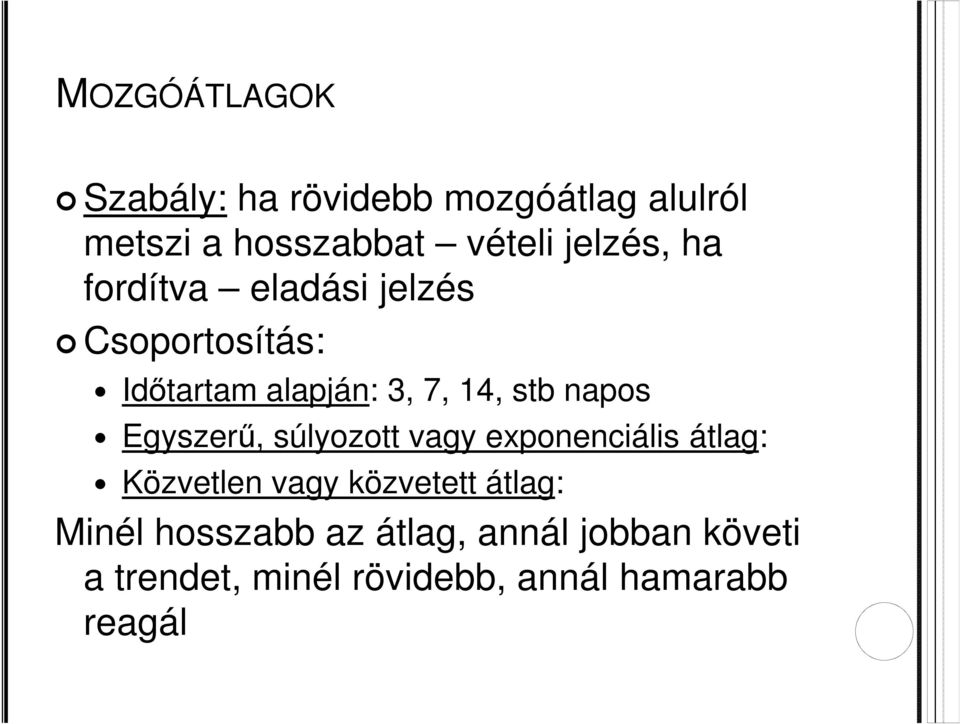 napos Egyszerű, súlyozott vagy exponenciális átlag: Közvetlen vagy közvetett átlag: