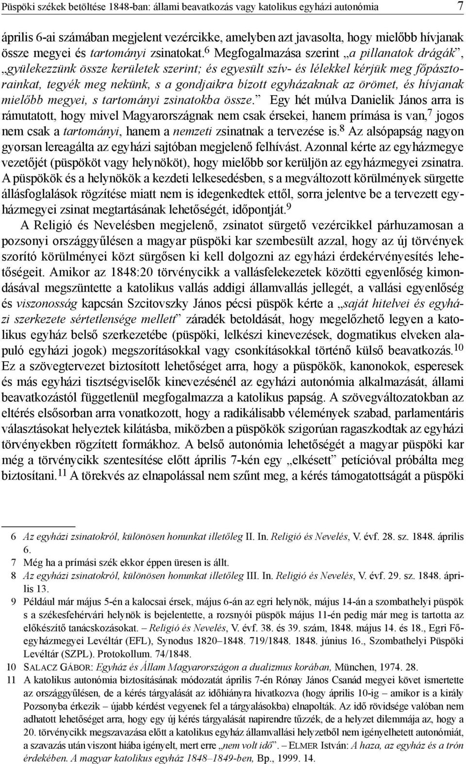 6 Megfogalmazása szerint a pillanatok drágák, gyülekezzünk össze kerületek szerint; és egyesült szív- és lélekkel kérjük meg főpásztorainkat, tegyék meg nekünk, s a gondjaikra bízott egyházaknak az