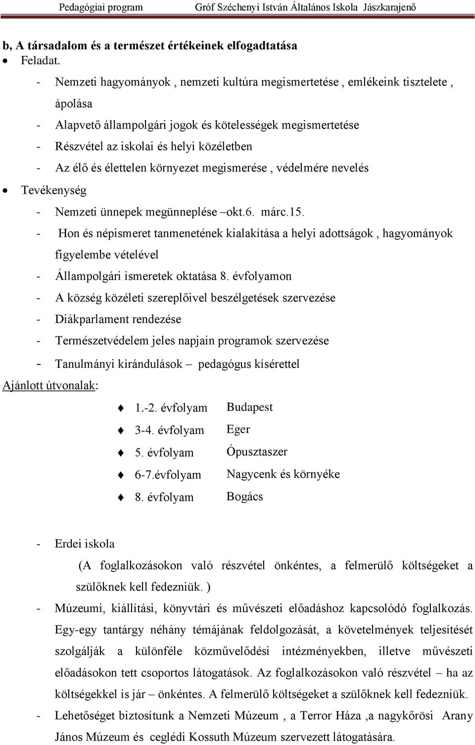 és élettelen környezet megismerése, védelmére nevelés Tevékenység - Nemzeti ünnepek megünneplése okt.6. márc.15.