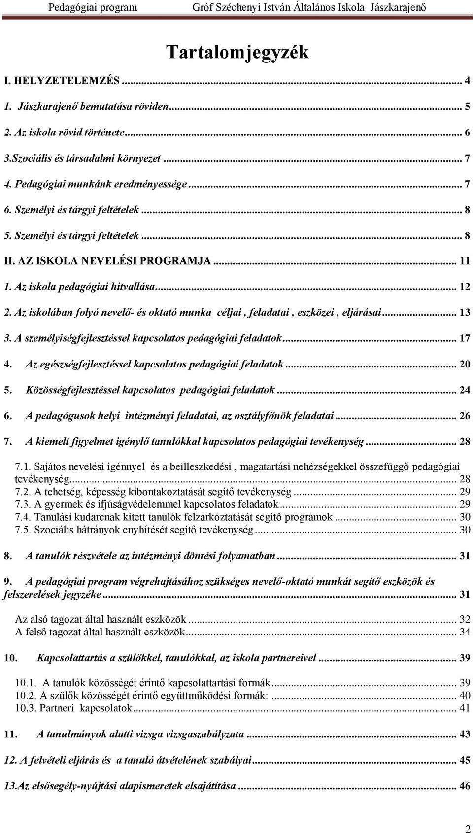 Az iskolában folyó nevelő- és oktató munka céljai, feladatai, eszközei, eljárásai... 13 3. A személyiségfejlesztéssel kapcsolatos pedagógiai feladatok... 17 4.