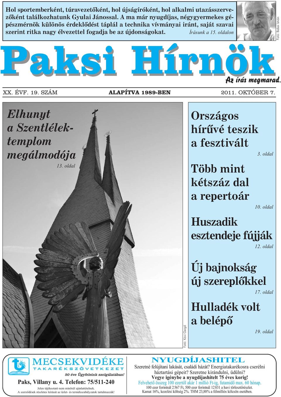 oldalon Fotó: Babai István Paksi Hírnök Az írás megmarad. XX. ÉVF. 19. SZÁM ALAPÍTVA 1989-BEN 2011. OKTÓBER 7. Elhunyt a Szentlélektemplom megálmodója 13.