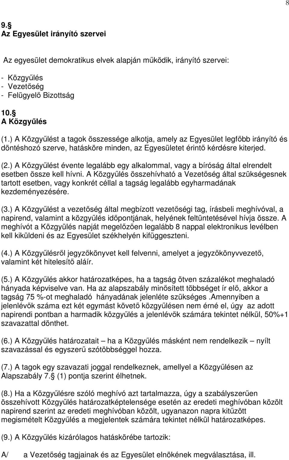 ) A Közgyűlést évente legalább egy alkalommal, vagy a bíróság által elrendelt esetben össze kell hívni.