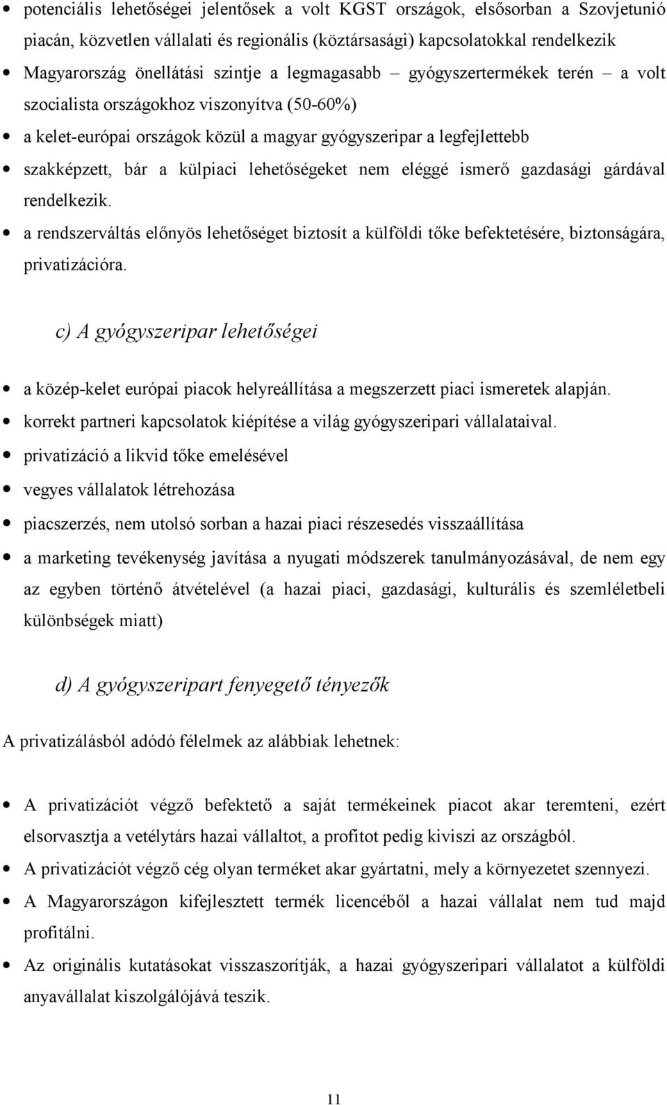 nem eléggé ismer gazdasági gárdával rendelkezik. a rendszerváltás elnyös lehetséget biztosít a külföldi tke befektetésére, biztonságára, privatizációra.