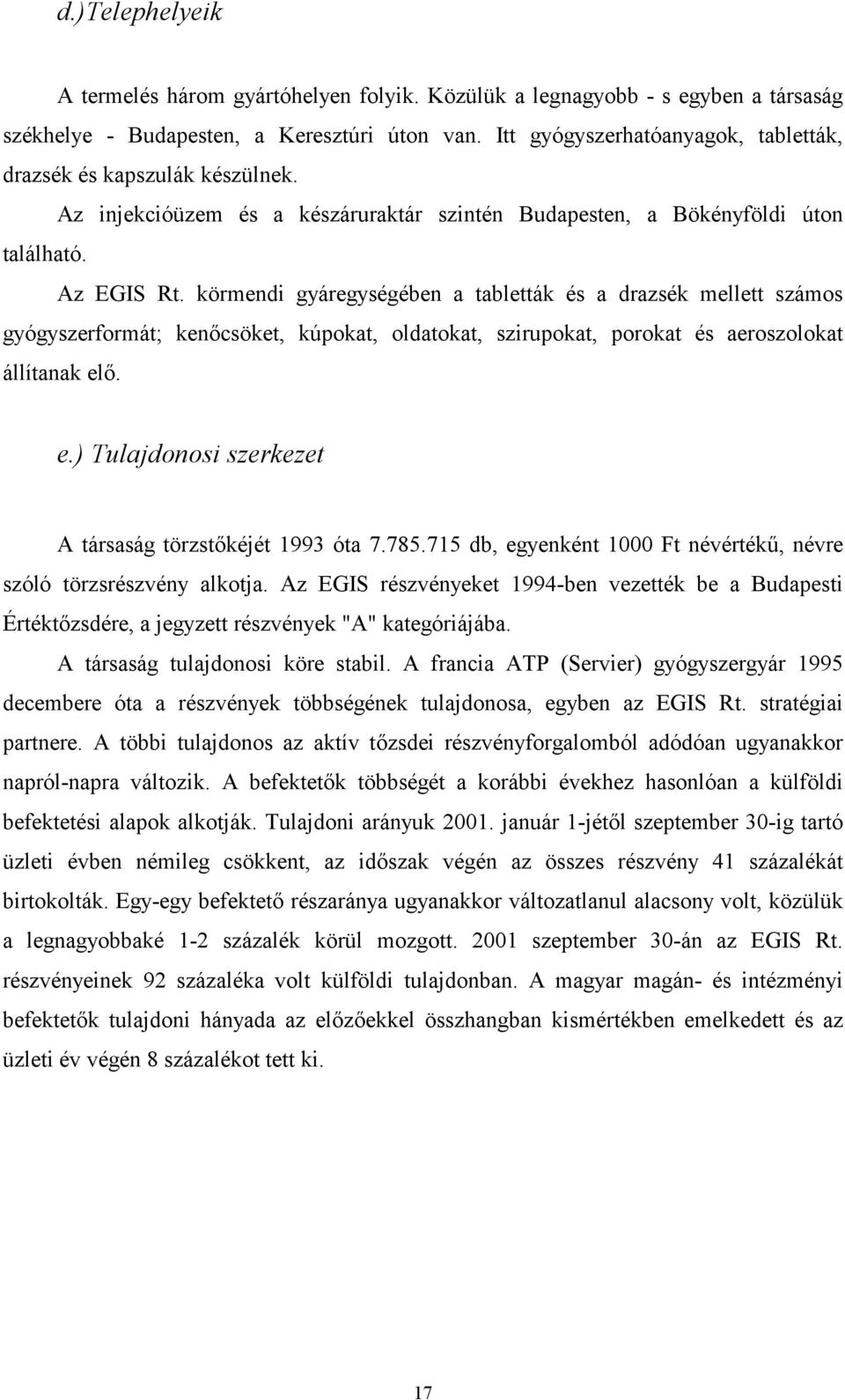 körmendi gyáregységében a tabletták és a drazsék mellett számos gyógyszerformát; kencsöket, kúpokat, oldatokat, szirupokat, porokat és aeroszolokat állítanak el