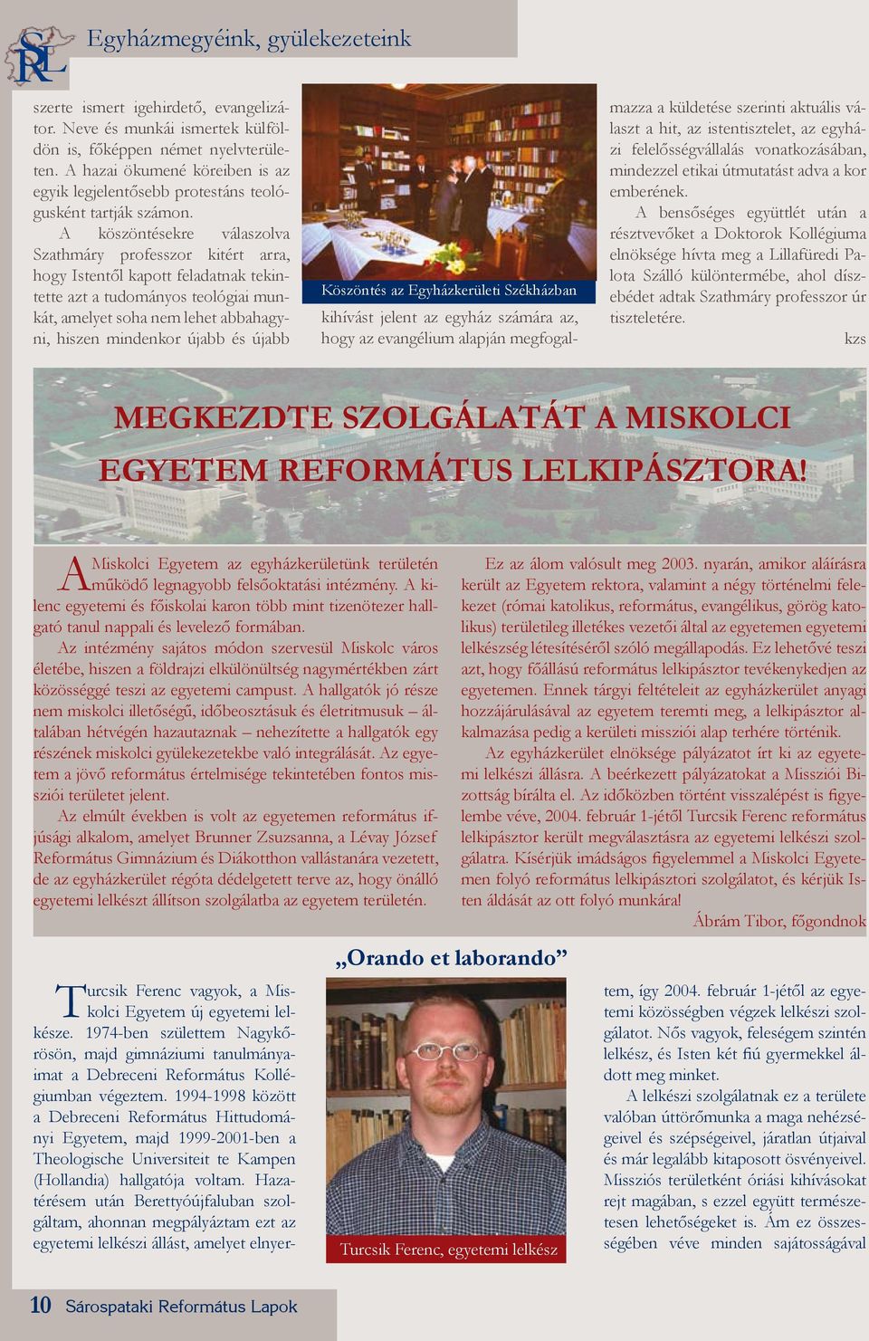 A köszöntésekre válaszolva Szathmáry professzor kitért arra, hogy Istentől kapott feladatnak tekintette azt a tudományos teológiai munkát, amelyet soha nem lehet abbahagyni, hiszen mindenkor újabb és