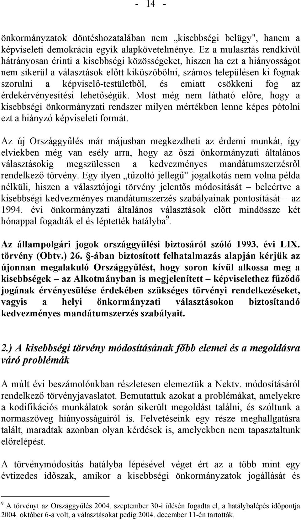 képviselő-testületből, és emiatt csökkeni fog az érdekérvényesítési lehetőségük.