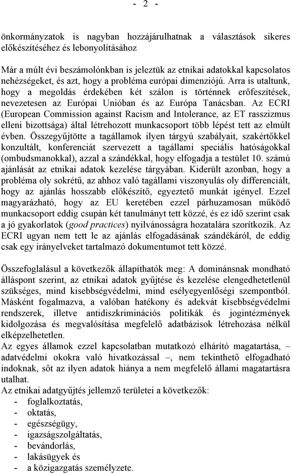 Az ECRI (European Commission against Racism and Intolerance, az ET rasszizmus elleni bizottsága) által létrehozott munkacsoport több lépést tett az elmúlt évben.