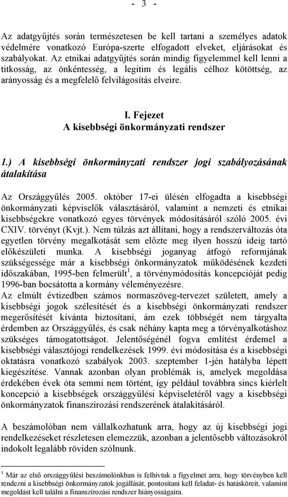 Fejezet A kisebbségi önkormányzati rendszer 1.) A kisebbségi önkormányzati rendszer jogi szabályozásának átalakítása Az Országgyűlés 2005.