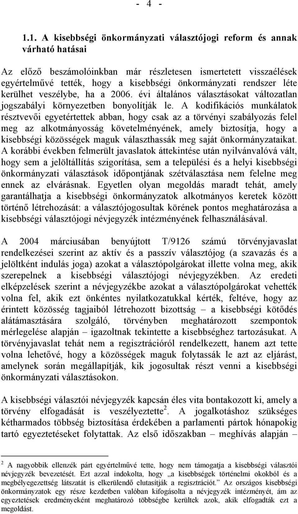 rendszer léte kerülhet veszélybe, ha a 2006. évi általános választásokat változatlan jogszabályi környezetben bonyolítják le.