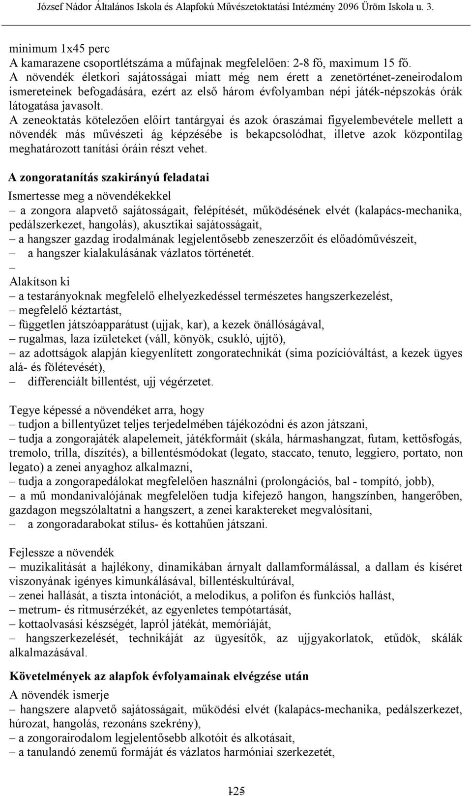 A zeneoktatás kötelezően előírt tantárgyai és azok óraszámai figyelembevétele mellett a növendék más művészeti ág képzésébe is bekapcsolódhat, illetve azok központilag meghatározott tanítási óráin