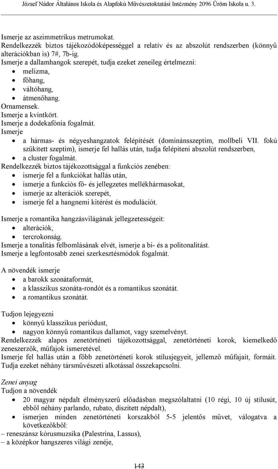 Ismerje a hármas- és négyeshangzatok felépítését (dominánsszeptim, mollbeli VII. fokú szűkített szeptim), ismerje fel hallás után, tudja felépíteni abszolút rendszerben, a cluster fogalmát.