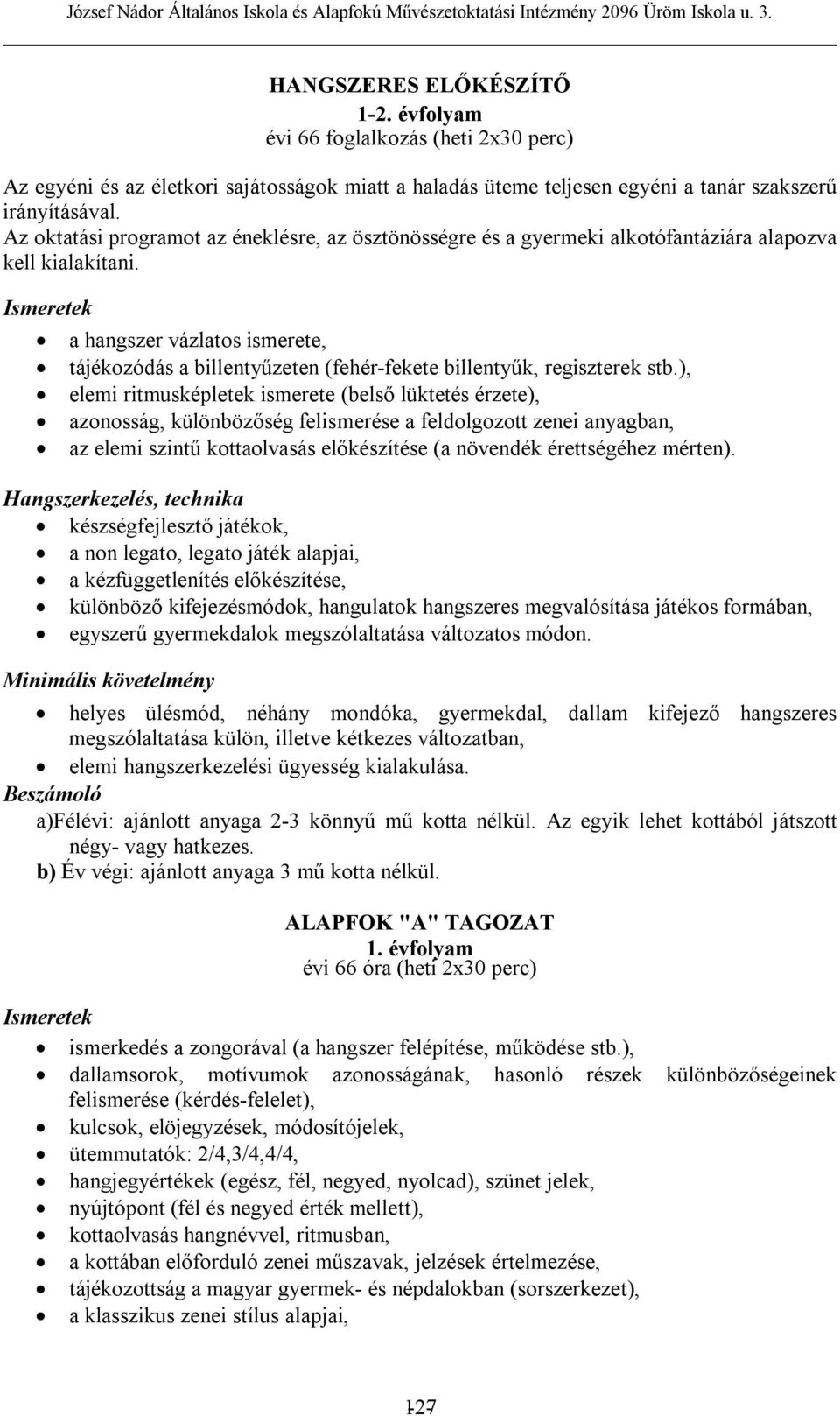 Ismeretek a hangszer vázlatos ismerete, tájékozódás a billentyűzeten (fehér-fekete billentyűk, regiszterek stb.