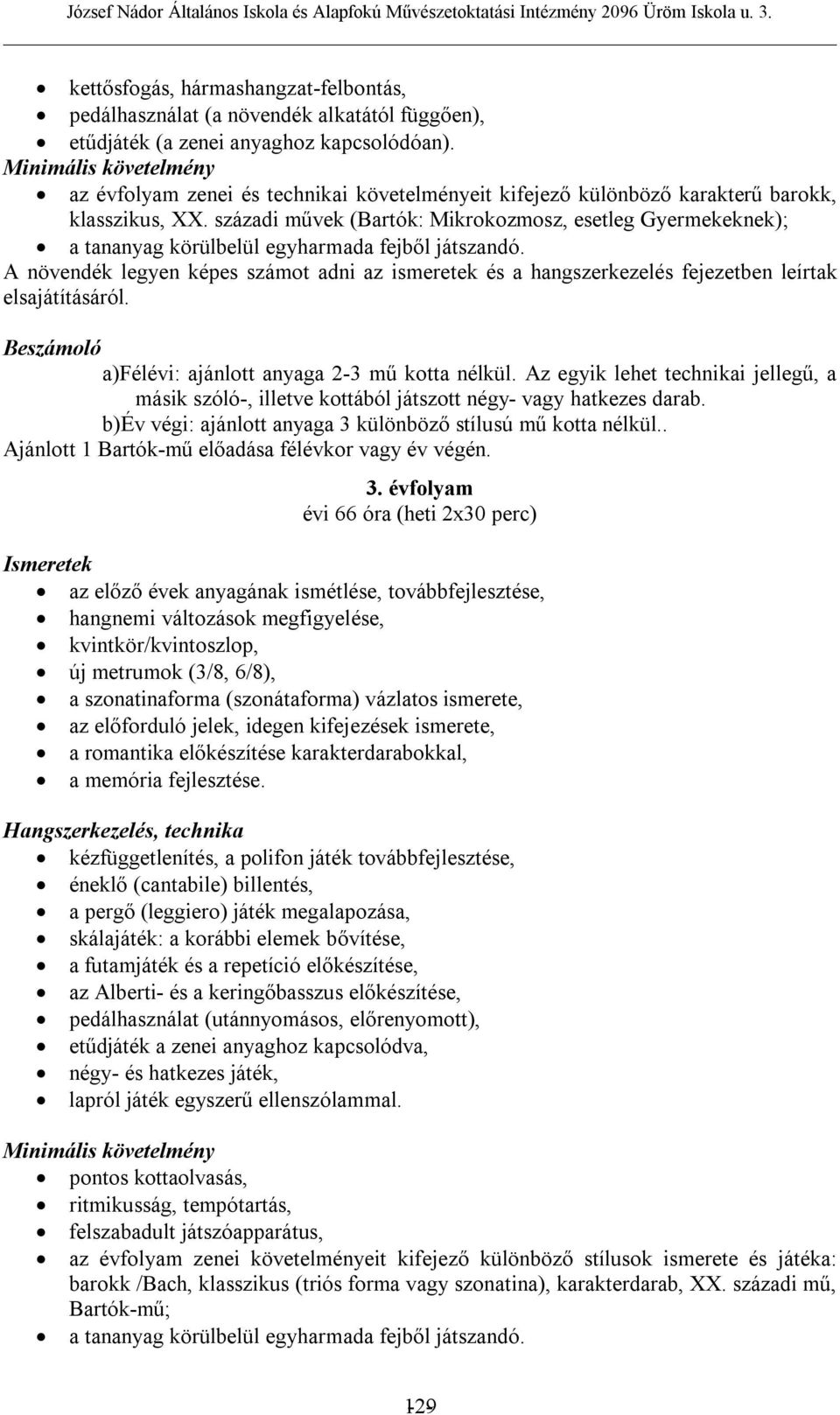 századi művek (Bartók: Mikrokozmosz, esetleg Gyermekeknek); a tananyag körülbelül egyharmada fejből játszandó.