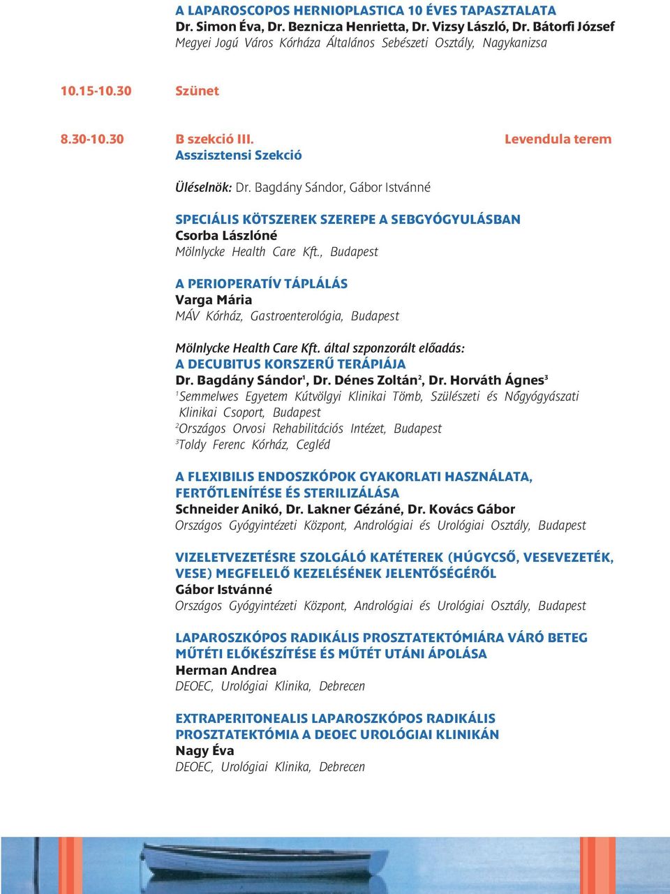 Bagdány Sándor, Gábor Istvánné SPECIÁLIS KÖTSZEREK SZEREPE A SEBGYÓGYULÁSBAN Csorba Lászlóné Mölnlycke Health Care Kft.